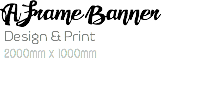 A Frame Banner Design & Print 2000mm x 1000mm