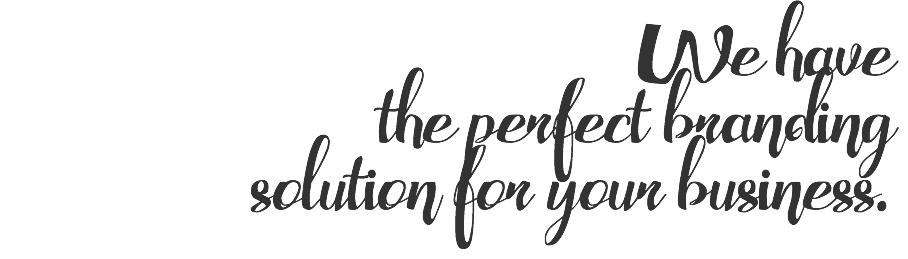 We have the perfect branding solution for your business.